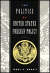 The Politics of the United States Foreign Policy - Jerel A. Rosati