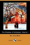 The Shadow of Ashlydyat, Volume I (Dodo Press) - Mrs. Henry Wood