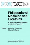 Philosophy of Medicine and Bioethics: A Twenty-Year Retrospective and Critical Appraisal - Ronald A. Carson