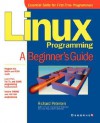 Linux Programming: A Beginner's Guide (Beginner's Guide (Osborne Mcgraw Hill)) - Richard Petersen