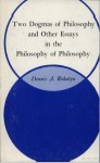 Two Dogmas of Philosophy and Other Essays in the Philosophy of Philosophy - Dennis A. Rohatyn