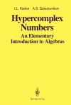 Hypercomplex Numbers: An Elementary Introduction to Algebras - I.L. Kantor, A.S. Solodovnikov, Abe Shenitzer