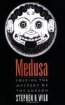 Medusa: Solving the Mystery of the Gorgon - Stephen R. Wilk