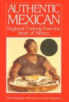 Authentic Mexican: Regional Cooking from the Heart of Mexico - Rick Bayless, Deann Groen Bayless