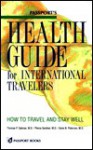 Passport's Health Guide for International Travelers: How to Travel and Stay Well - Thomas P. Sakmar, Pierce Gardner, Gene N. Peterson