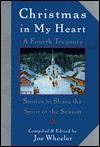 Christmas in My Heart, A Fourth Treasury: Stories To Share The Spirit Of The Season (My Heart Series) - Joe L. Wheeler