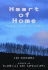 Heart of Home: People, Wildlife, Place - Ted Kerasote