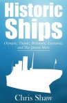 Historic Ships: Olympic, Titanic, Britannic, Lusitania, and the Queen Mary - Chris Shaw