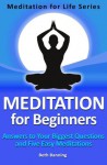 Meditation for Beginners: Answers to Your Biggest Questions and Five Easy Meditations (The Meditation for Life Series) - Beth Banning