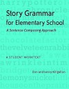 Story Grammar for Elementary School: A Sentence-Composing Approach: A Student Worktext - Don Killgallon, Jenny Killgallon