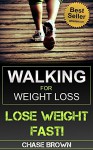 Walking: Walking for Weight Loss - A Comprehensive Guide to Losing Weight and Staying Healthy by Walking! (Walking, Walking to Lose Weight, How To Lose Weight by Walking Book 1) - Chase Brown