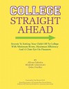 College Straight Ahead: Secrets to Getting Your Child Off to College with Minimum Stress, Maximum Efficiency and a Close Eye on Finances - Allison Golinkin, Elizabeth Labanowski, Debra Friedkin, Tom Morris