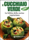 Il cucchiaio verde. La bibbia della cucina vegetariana - Walter Pedrotti