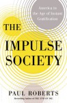 The Impulse Society: What's Wrong With Getting What We Want - Paul Roberts