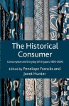 The Historical Consumer: Consumption and Everyday Life in Japan, 1850-2000 - Penelope Janet / Francks Hunter, Penelope Francks, Janet Hunter