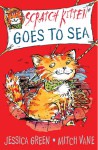 Scratch Kitten Goes to Sea - Jessica Green, Mitch Vane