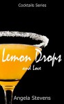 Lemon Drops and Love - Angela Stevens