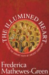 The Illumined Heart: Capture the Vibrant Faith of the Ancient Christians - Frederica Mathewes-Green