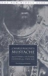 Charlemagne's Mustache: And Other Cultural Clusters of a Dark Age - Paul Edward Dutton