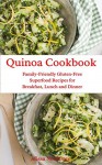 Quinoa Cookbook: Family-Friendly Gluten-Free Superfood Recipes for Breakfast, Lunch and Dinner (Healthy Eating Made Easy Book 3) - Alissa Noel Grey