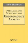 Problems and Solutions for Undergraduate Analysis (Undergraduate Texts in Mathematics) - Rami Shakarchi, Serge Lang