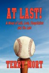 At Last! a Novel of Life, Love, Temptation and the Cubs - Terry Mort