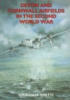 Devon & Cornwall Airfields in the Second World War - Graham Smith