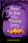 Things Too Huge to Fix by Saying Sorry - Susan Vaught