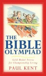 The Bible Olympiad: Gold Medal Trivia for Championship Living - Paul Kent