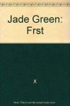 Jade Green: Frst - X