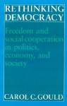 Rethinking Democracy: Freedom and Social Cooperation in Politics, Economy, and Society - Carol C. Gould