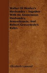 Walter of Henley's Husbandry - Together with an Anonymous Husbandry, Seneschaucie, and Robert Grosseteste's Rules - Elizabeth Lamond