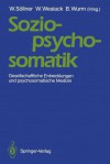 Sozio-Psycho-Somatik: Gesellschaftliche Entwicklungen Und Psychosomatische Medizin - Wolfgang Sallner, Wolfgang Wesiack, Brunhilde Wurm