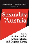 Sexuality In Austria (Contemporary Austrian Studies) (Volume 15) - Anton Pelinka