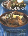 Mezze Modern: Delicious Appetizers from Greece, Lebanon, and Turkey - Maria Khalife, Stuart A. West