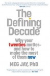 Meg Jay: The Defining Decade : Why Your Twenties Matter and How to Make the Most of Them Now (Paperback); 2013 Edition - Meg Jay