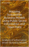 Mapping Sustainable Business Models Using Public Sector Information and Open Data: Analysis of Information driven Business Models - By Ahmad Bilal