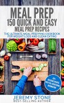 Meal Prep: 150 Quick and Easy Meal Prep Recipes - The Ultimate Meal Prepping Cookbook For Weight Loss and Clean Eating (Meal Planning, Batch Cooking) - Jeremy Stone