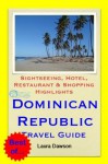 Dominican Republic (Caribbean) Travel Guide - Sightseeing, Hotel, Restaurant & Shopping Highlights (Illustrated) - Laura Dawson