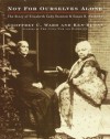 Not for Ourselves Alone: The Story of Elizabeth Cady Stanton and Susan B. Anthony - Geoffrey C. Ward, Ken Burns