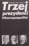 Trzej prezydenci II Rzeczypospolitej - Anna Kaczmarek, Jan Zygmunt