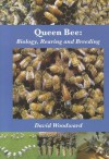 Queen Bee: Biology, Rearing and Breeding - David R. Woodward