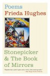 Stonepicker and The Book of Mirrors: Poems - Frieda Hughes