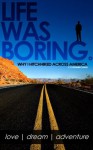 Life Was Boring - Why I Hitchhiked Across America - Kyung-Min Chang, Matt Cook