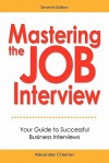 Mastering the Job Interview: Your Guide to Successful Business Interviews, 7th Edition - Alexander Chernev