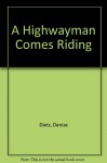 A Highwayman Comes Riding - Denise Dietz, Mary Ellen Johnson