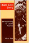 Black Elk's Story: Distinguishing Its Lakota Purpose - Julian Rice