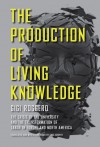 The Production of Living Knowledge: The Crisis of the University and the Transformation of Labor in Europe and North America - Gigi Roggero