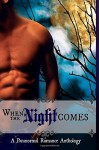 When The Night Comes: A Paranormal Romance Anthology - Seraphina Donavan, Leanore Elliott, Kate Baum, A.R. Von, Charisma Knight, Shannan Albright, Trish F. Leger, Wicked Seductions Publishing