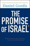 The Promise of Israel: Why Its Seemingly Greatest Weakness Is Actually Its Greatest Strength - Daniel Gordis